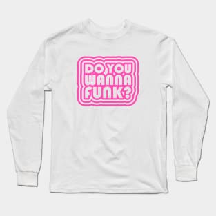 DO YOU WANNA FUNK GROOVY Long Sleeve T-Shirt